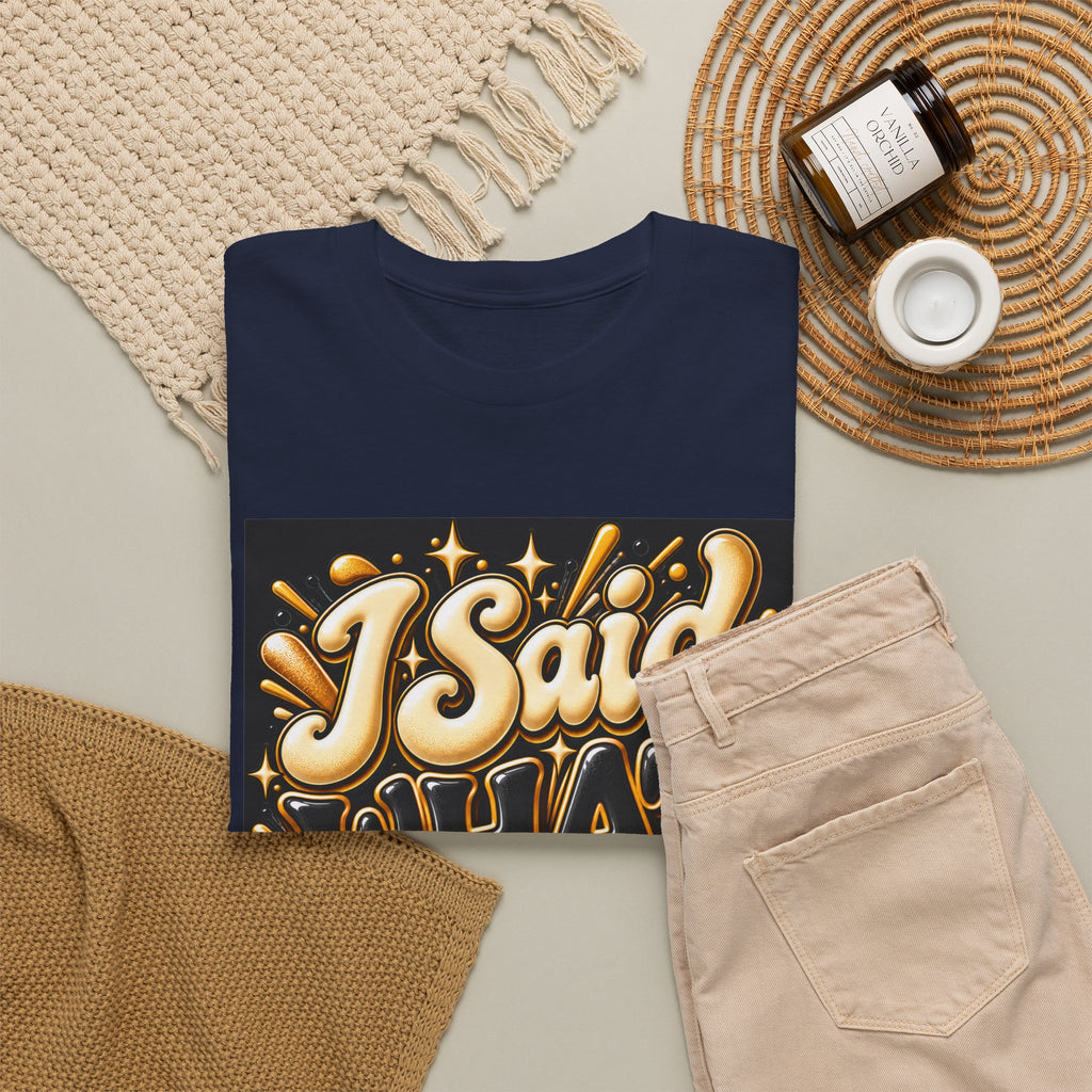 I Said What I Said Graphic T-Shirt - Strictly Positivity