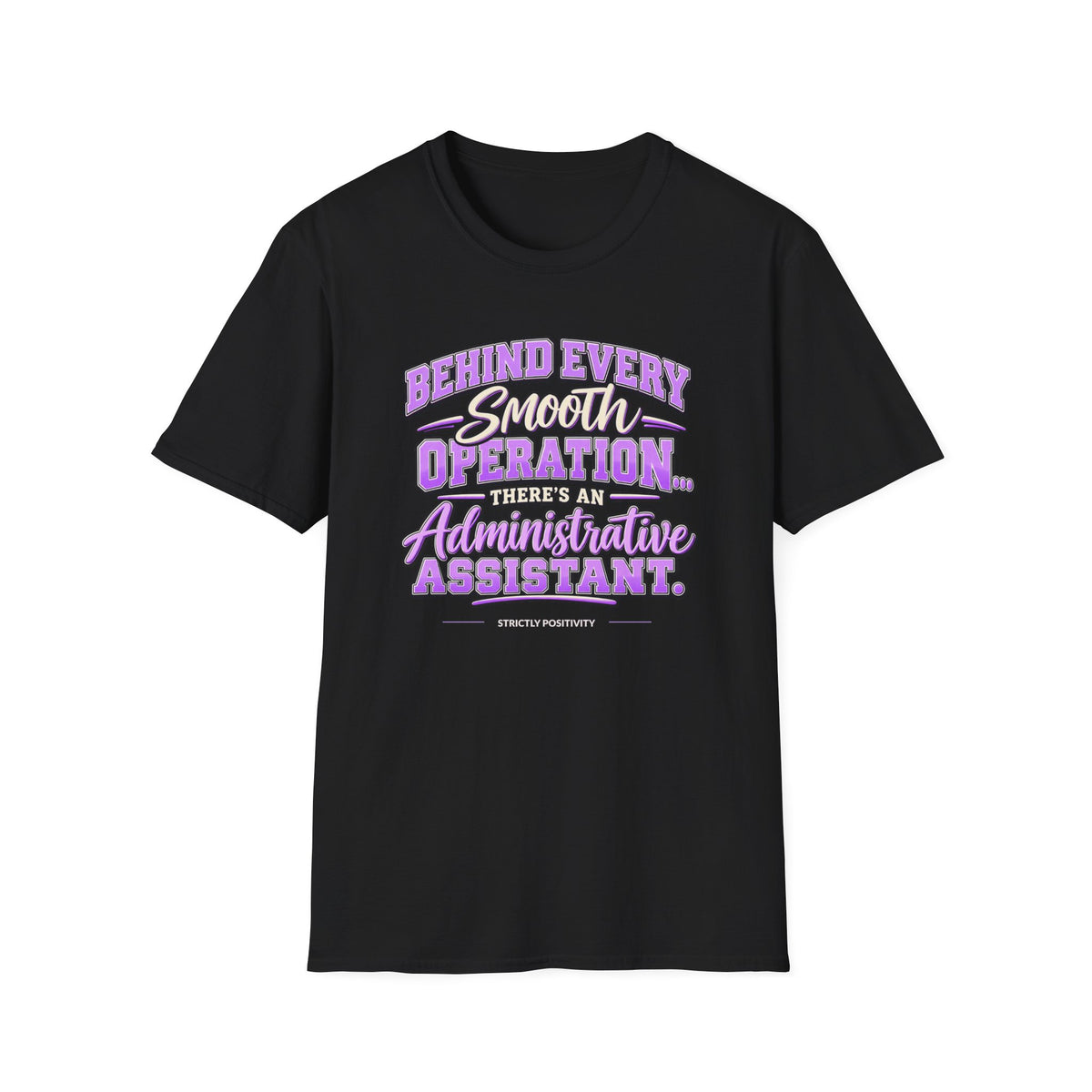 Behind Every Smooth Operation Administrative Assistant T-Shirt | STRICTLY POSITIVITY - Strictly Positivity