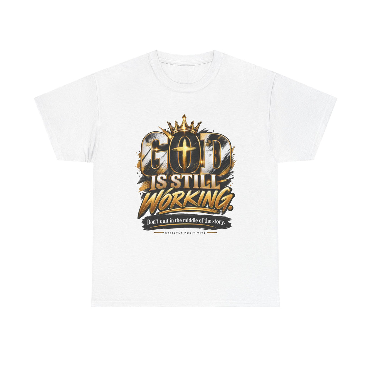 God Is Still Working T-Shirt — Inspirational Christian Faith Tee - Strictly Positivity