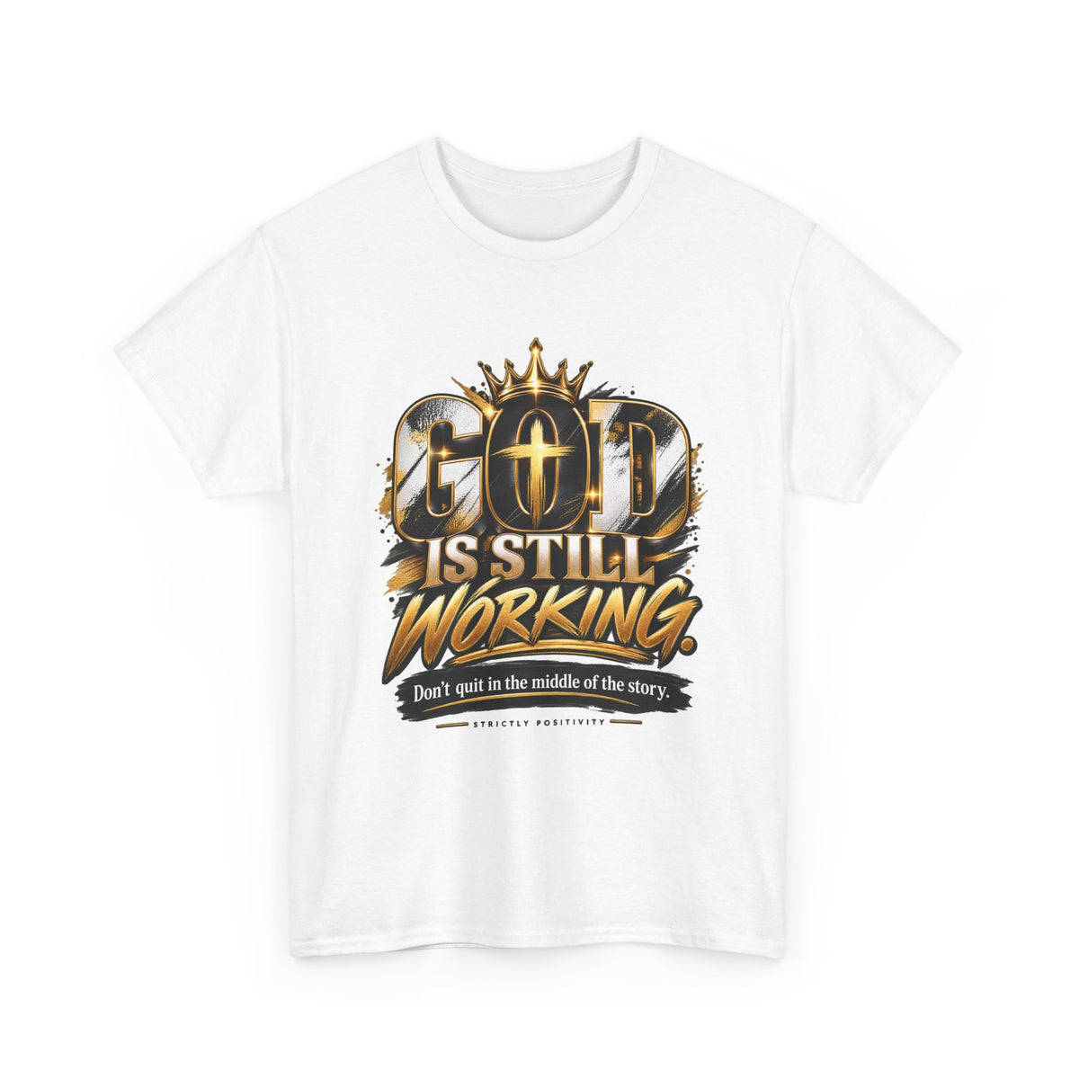 God Is Still Working T-Shirt — Inspirational Christian Faith Tee - Strictly Positivity