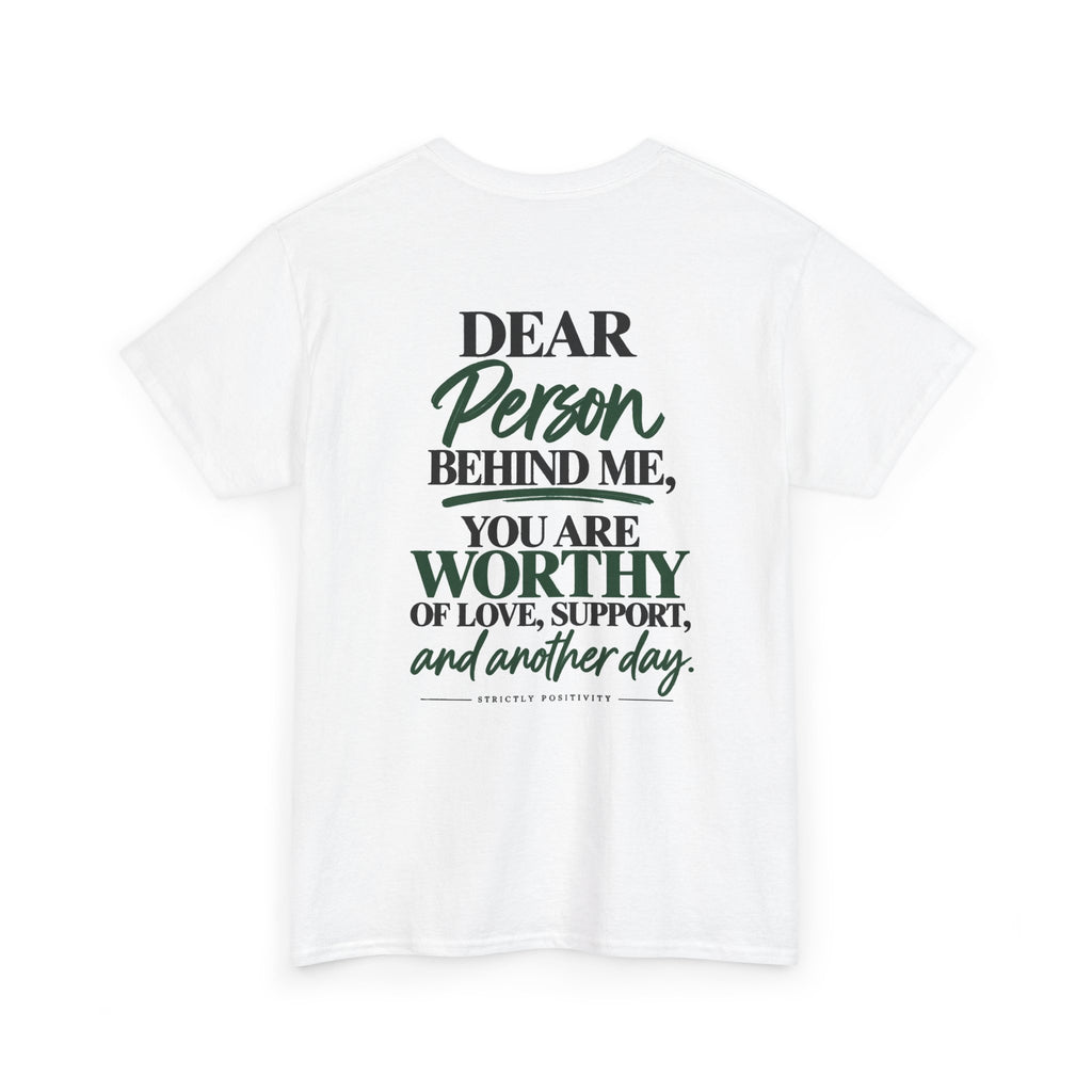 Inspirational Back Quote T-Shirt — "Dear Person Behind Me, You Are Worthy" - Strictly Positivity