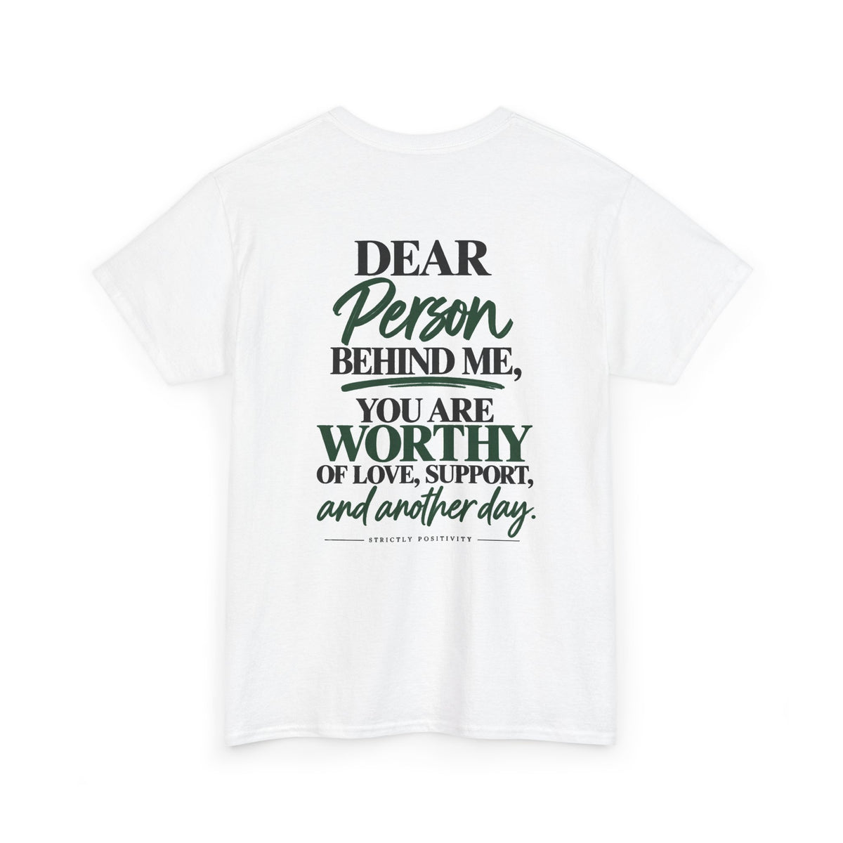 Inspirational Back Quote T-Shirt — "Dear Person Behind Me, You Are Worthy" - Strictly Positivity