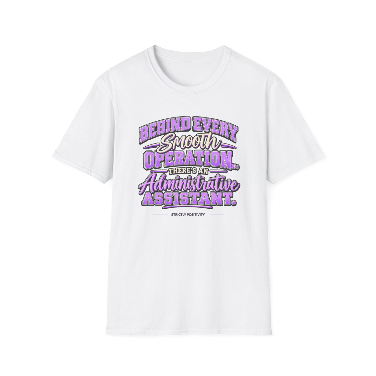 Behind Every Smooth Operation Administrative Assistant T-Shirt | STRICTLY POSITIVITY - Strictly Positivity
