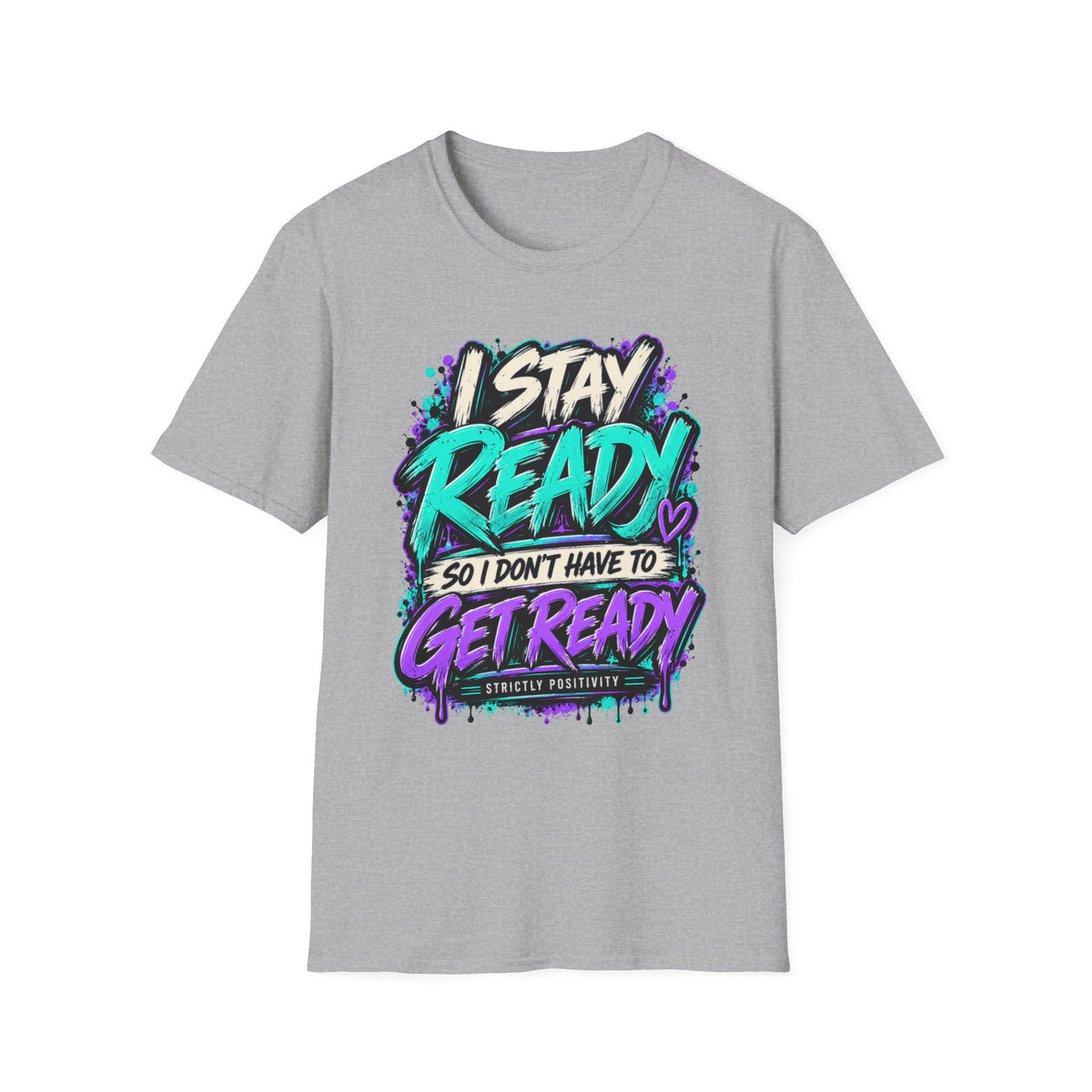 I Stay Ready So I Don't Have to Get Ready | Unfiltered Graphic Tee - Strictly Positivity