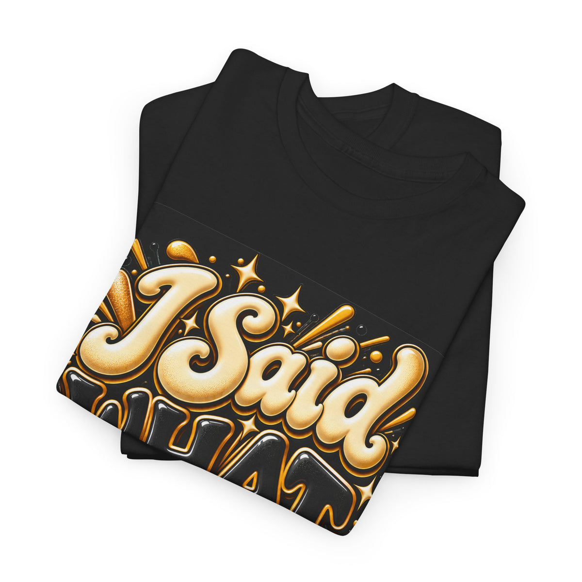 I Said What I Said Graphic T-Shirt - Strictly Positivity