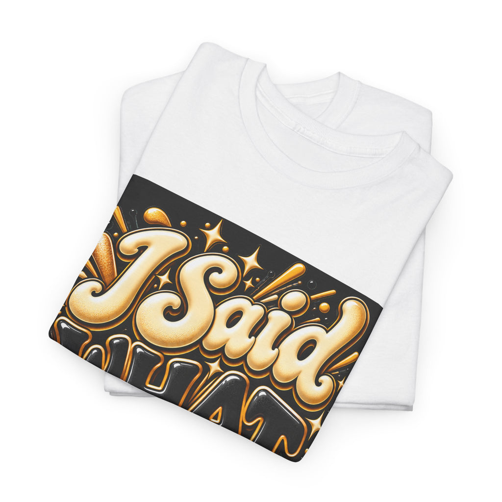 I Said What I Said Graphic T-Shirt - Strictly Positivity