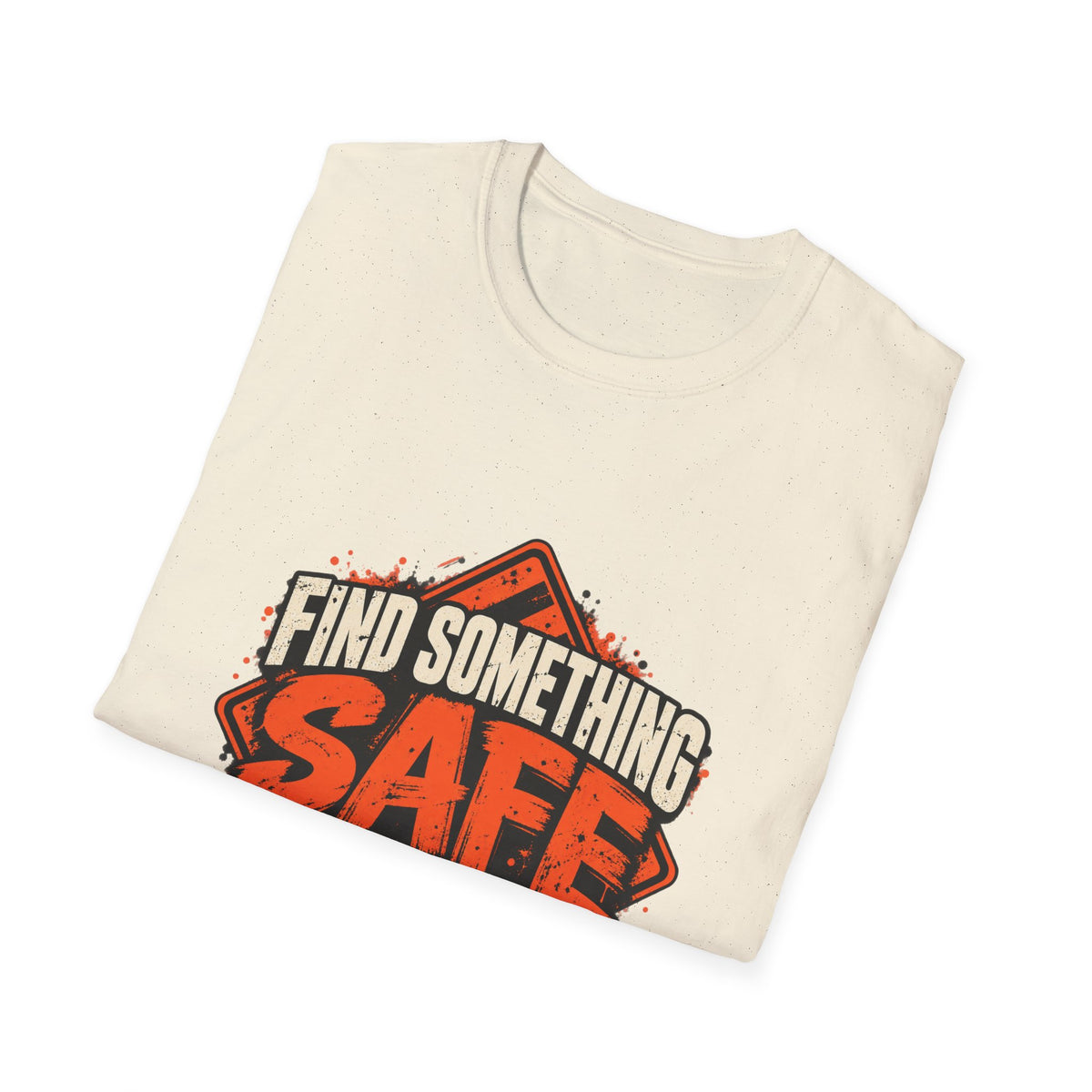Find Something Safe to Do | Unfiltered Graphic Tee - Strictly Positivity