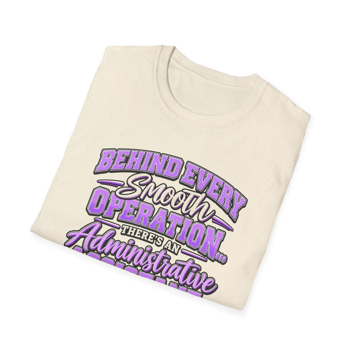 Behind Every Smooth Operation Administrative Assistant T-Shirt | STRICTLY POSITIVITY - Strictly Positivity
