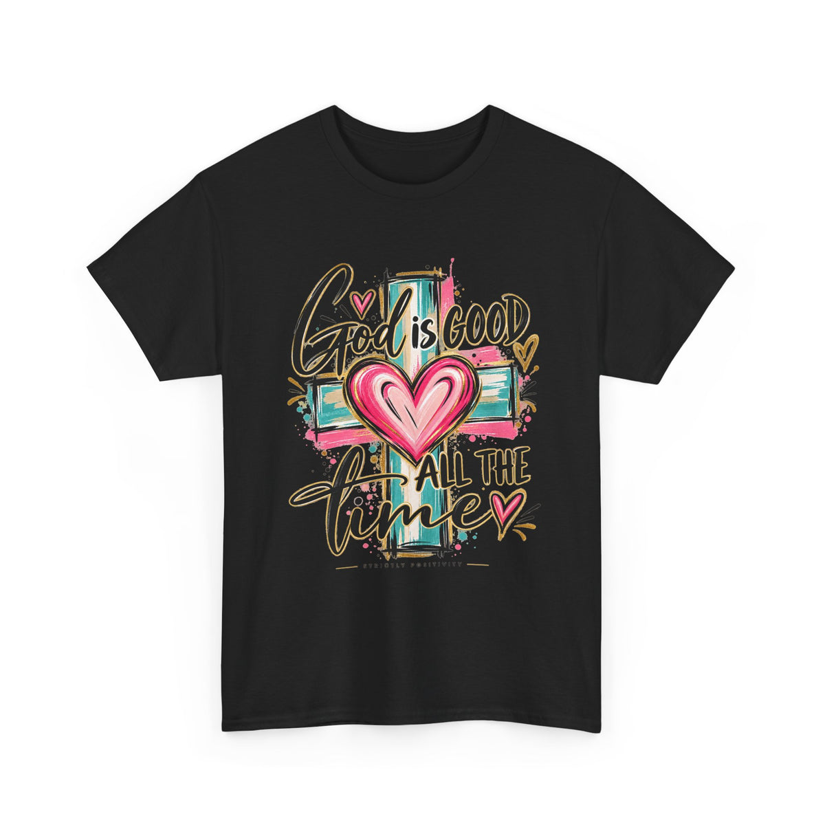 Faith T-Shirt — "God Is Good All The Time" Heart & Cross Christian Tee - Strictly Positivity