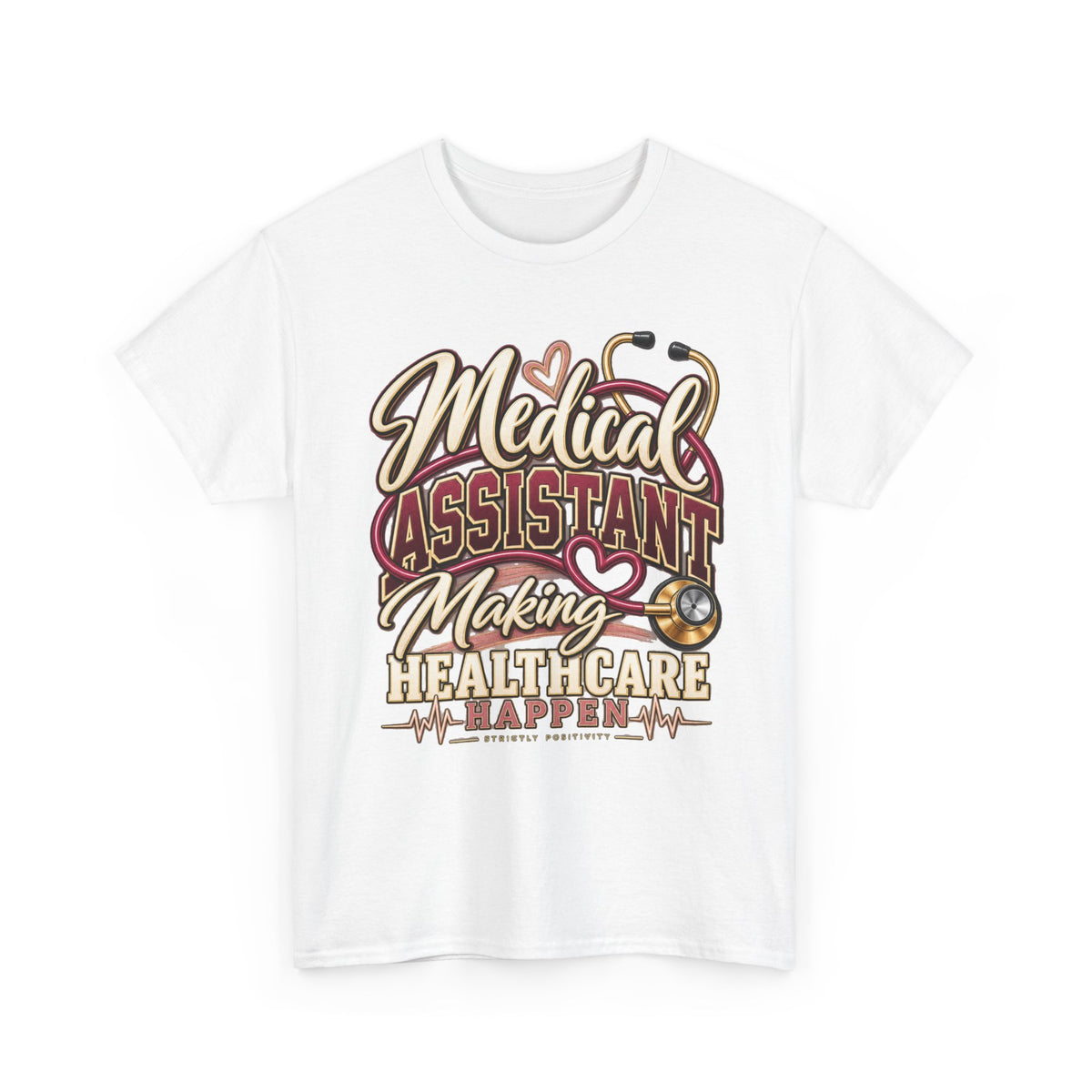 Medical Assistant T-Shirt — "Medical Assistant Making Healthcare Happen" Tee - Strictly Positivity