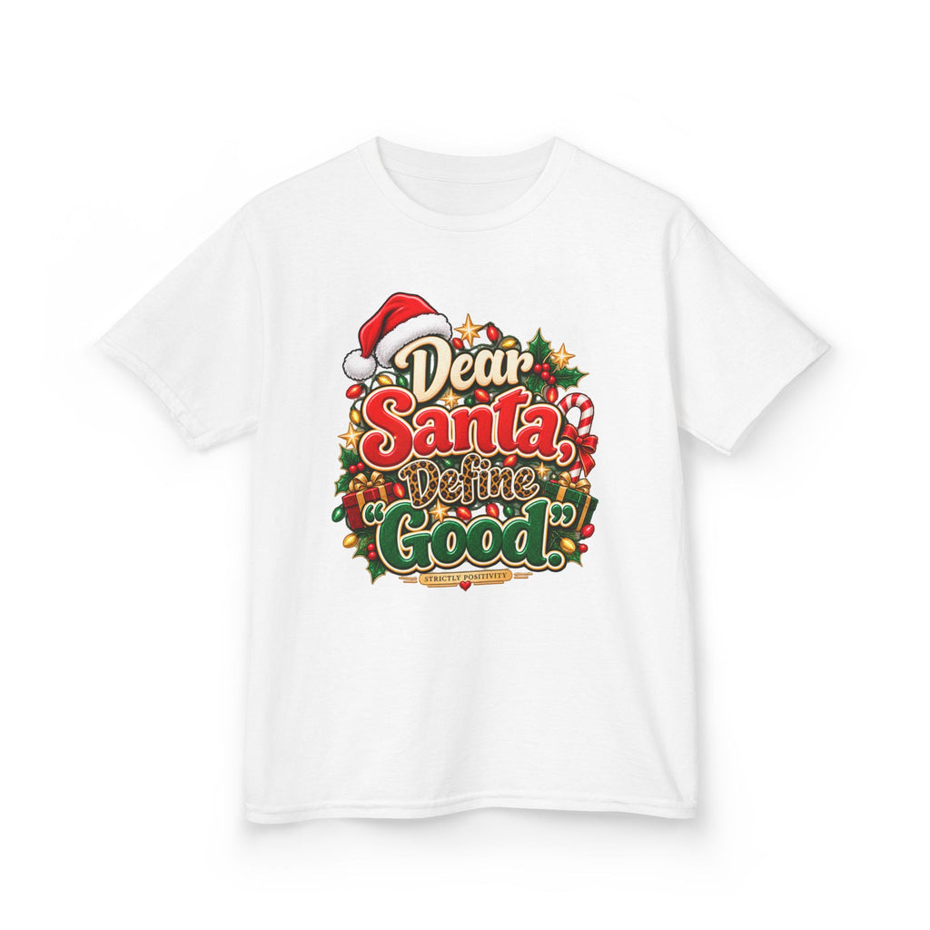Dear Santa, Define “Good.” Kids’ Christmas T-Shirt | Strictly Positivity - Strictly Positivity