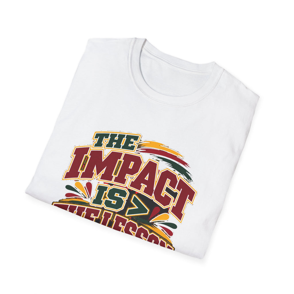 The Impact Is Greater Than the Lesson T-Shirt | STRICTLY POSITIVITY - Strictly Positivity
