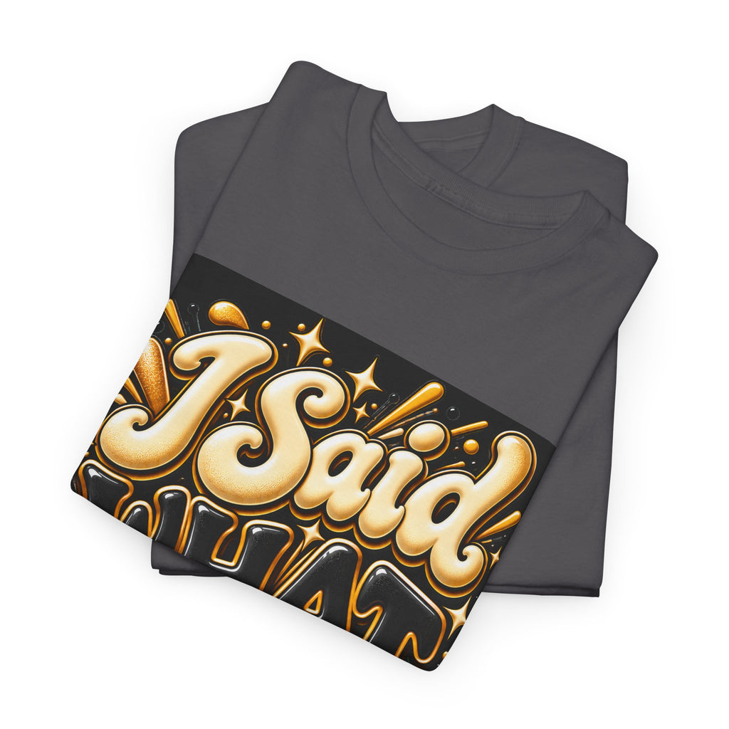 I Said What I Said Graphic T-Shirt - Strictly Positivity