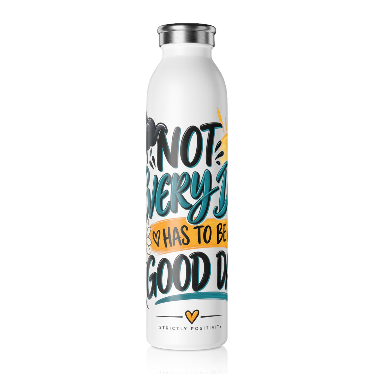Slim Water Bottle — 'Not Every Day Has to Be a Good Day' Motivational Stainless Bottle - Strictly Positivity