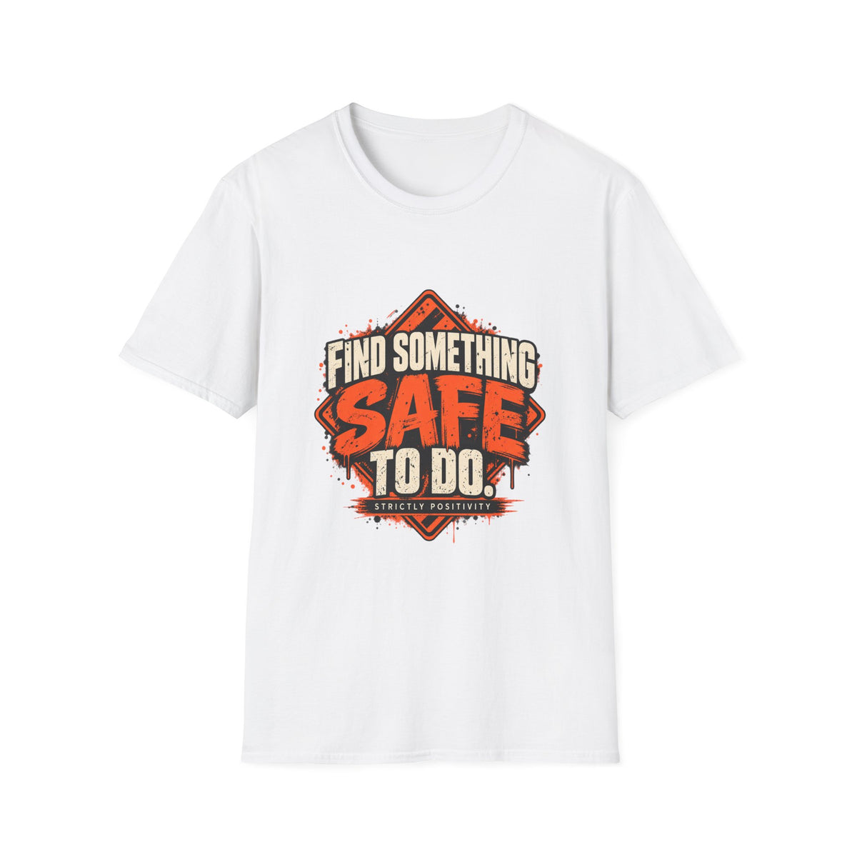 Find Something Safe to Do | Unfiltered Graphic Tee - Strictly Positivity