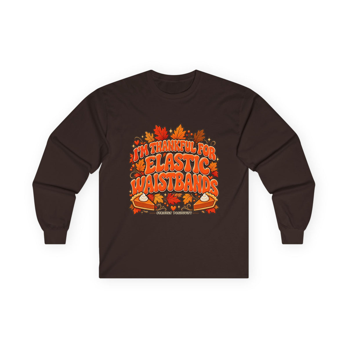 Thanksgiving Feast Long Sleeve Tee – “I’m Thankful for Elastic Waistbands” - Strictly Positivity