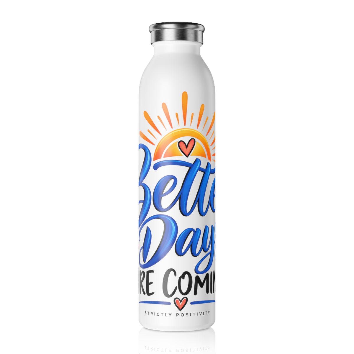 Slim Water Bottle — “Better Days Are Coming” Inspirational Stainless Steel Bottle - Strictly Positivity