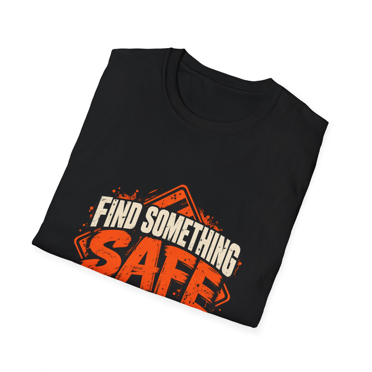 Find Something Safe to Do | Unfiltered Graphic Tee - Strictly Positivity